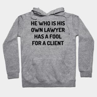 He who is his own lawyer has a fool for a client Hoodie